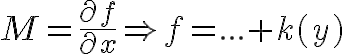 $M=\frac{\partial f}{\partial x}\Rightarrow f=...+k(y)$